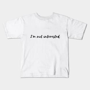 I'm not interested Kids T-Shirt